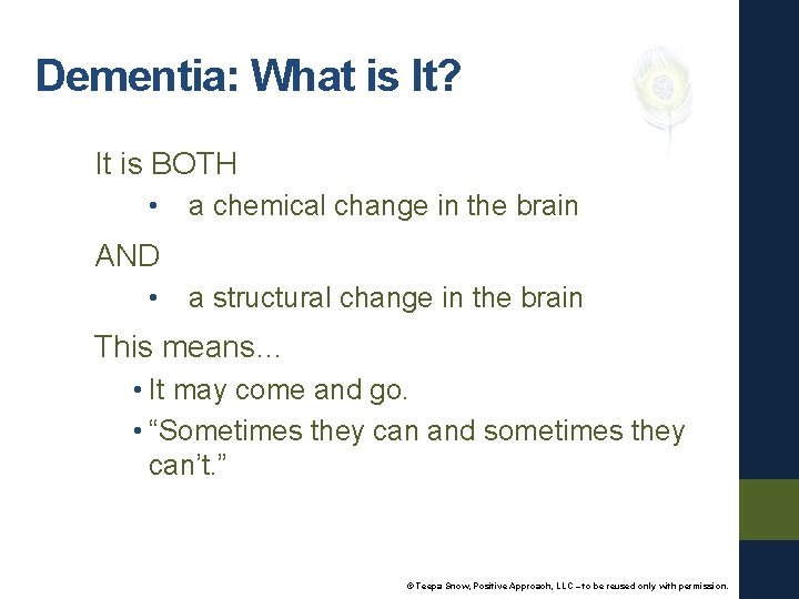 Dementia: What is It? It is BOTH • a chemical change in the brain