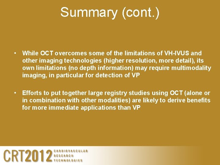 Summary (cont. ) • While OCT overcomes some of the limitations of VH-IVUS and