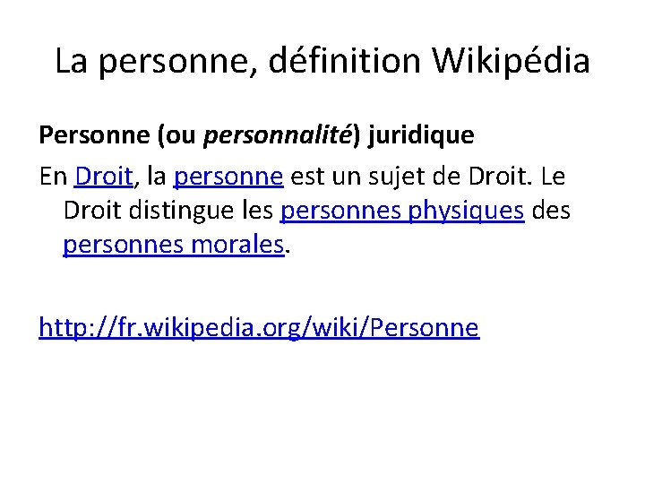 La personne, définition Wikipédia Personne (ou personnalité) juridique En Droit, la personne est un