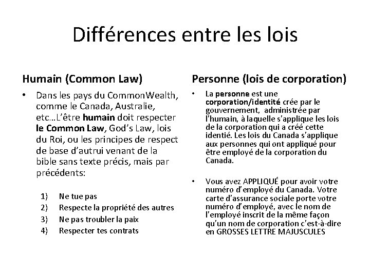 Différences entre les lois Humain (Common Law) Personne (lois de corporation) • Dans les