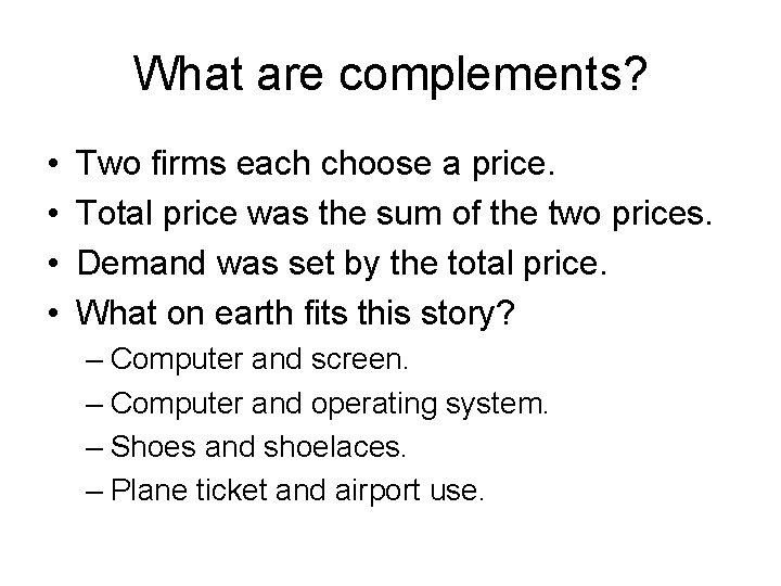 What are complements? • • Two firms each choose a price. Total price was