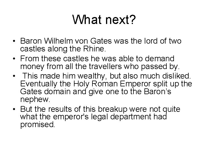What next? • Baron Wilhelm von Gates was the lord of two castles along