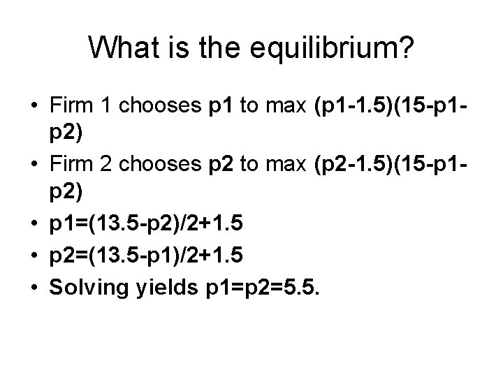 What is the equilibrium? • Firm 1 chooses p 1 to max (p 1