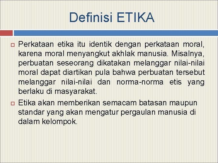 Definisi ETIKA Perkataan etika itu identik dengan perkataan moral, karena moral menyangkut akhlak manusia.