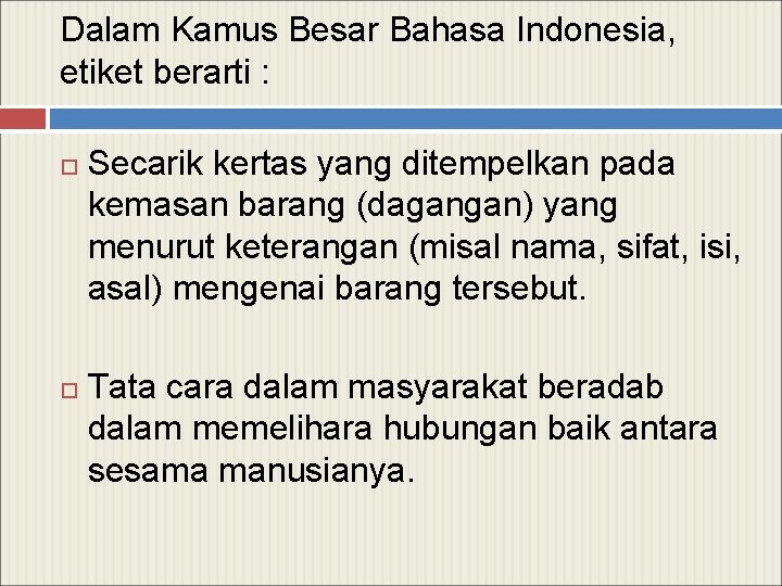 Dalam Kamus Besar Bahasa Indonesia, etiket berarti : Secarik kertas yang ditempelkan pada kemasan