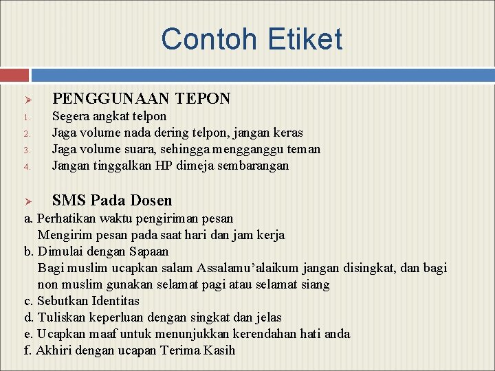 Contoh Etiket Ø PENGGUNAAN TEPON 4. Segera angkat telpon Jaga volume nada dering telpon,