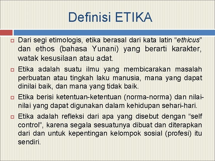 Definisi ETIKA Dari segi etimologis, etika berasal dari kata latin “ethicus” dan ethos (bahasa
