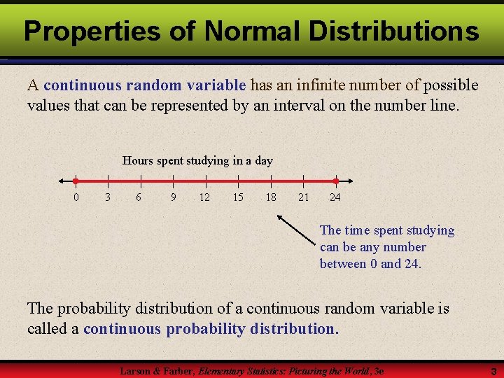 Properties of Normal Distributions A continuous random variable has an infinite number of possible