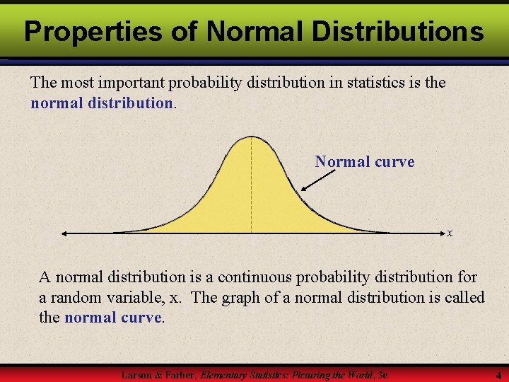 Properties of Normal Distributions The most important probability distribution in statistics is the normal