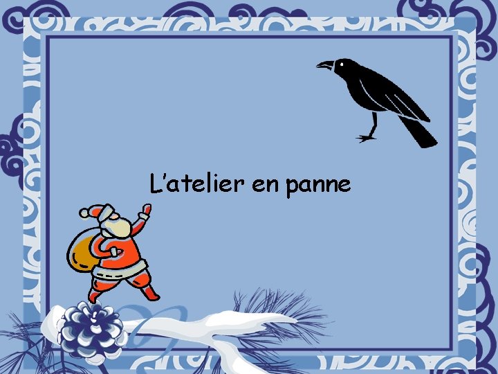 L’atelier en panne 