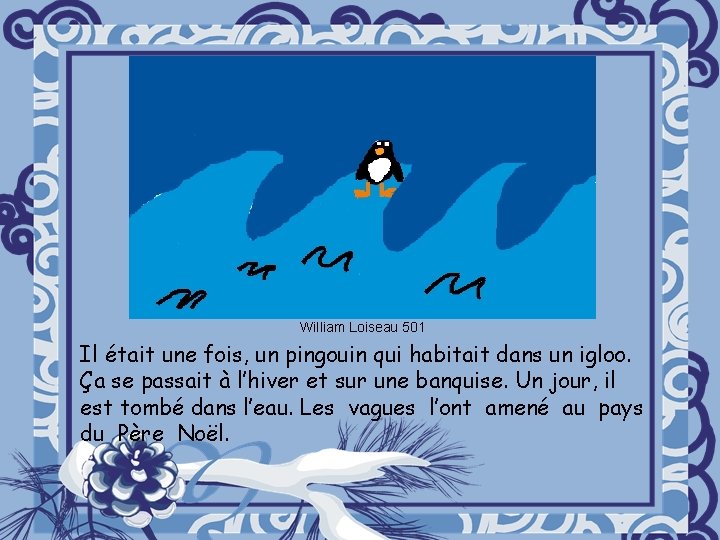 William Loiseau 501 Il était une fois, un pingouin qui habitait dans un igloo.