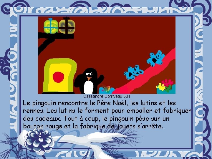 Cassandre Corriveau 501 Le pingouin rencontre le Père Noël, les lutins et les rennes.