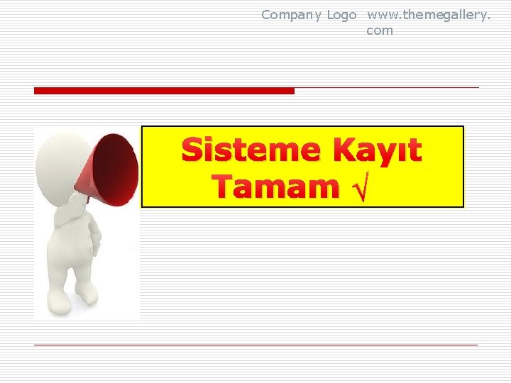 Company Logo www. themegallery. com Sisteme Kayıt Tamam √ 