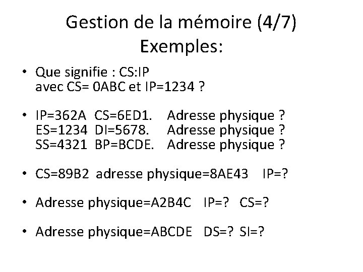 Gestion de la mémoire (4/7) Exemples: • Que signifie : CS: IP avec CS=