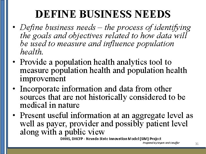DEFINE BUSINESS NEEDS • Define business needs – the process of identifying the goals