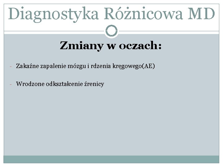 Diagnostyka Różnicowa MD Zmiany w oczach: - Zakaźne zapalenie mózgu i rdzenia kręgowego(AE) -