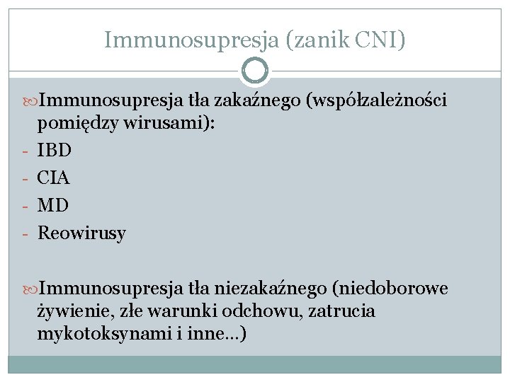 Immunosupresja (zanik CNI) Immunosupresja tła zakaźnego (współzależności - pomiędzy wirusami): IBD CIA MD Reowirusy