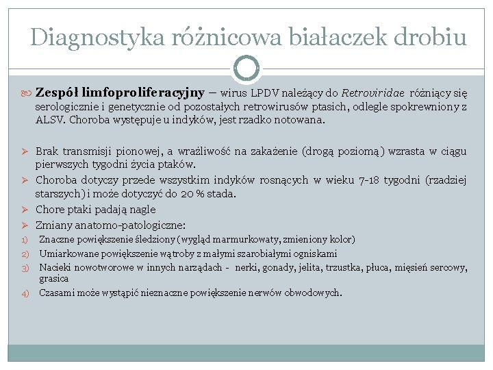 Diagnostyka różnicowa białaczek drobiu Zespół limfoproliferacyjny – wirus LPDV należący do Retroviridae różniący się