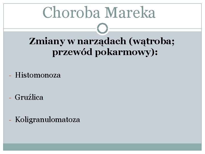 Choroba Mareka Zmiany w narządach (wątroba; przewód pokarmowy): - Histomonoza - Gruźlica - Koligranulomatoza