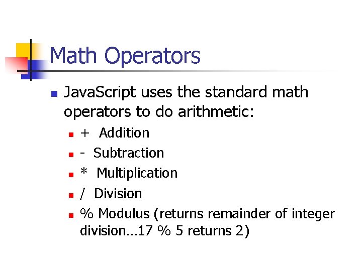 Math Operators n Java. Script uses the standard math operators to do arithmetic: n