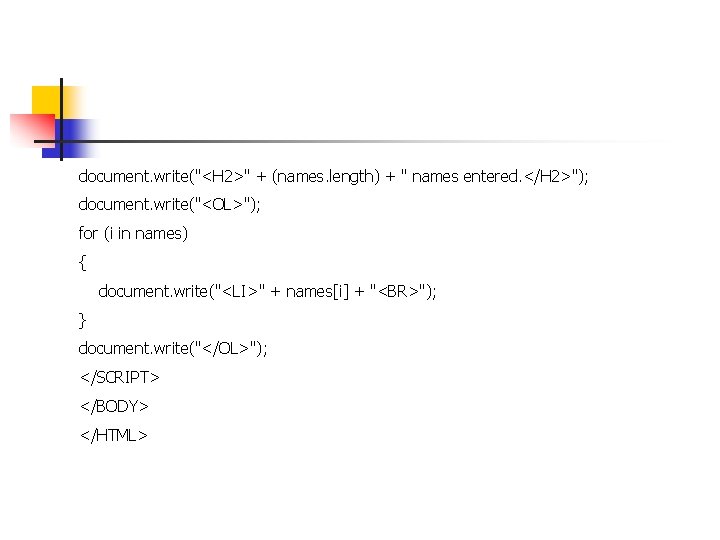 document. write("<H 2>" + (names. length) + " names entered. </H 2>"); document. write("<OL>");