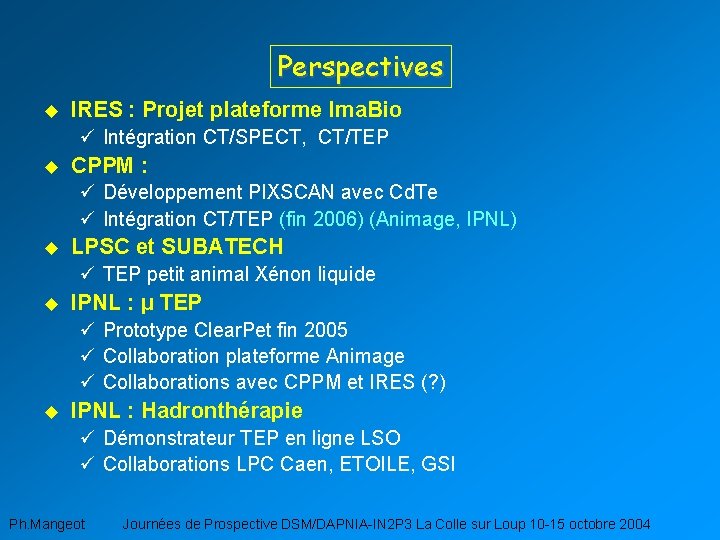 Perspectives u IRES : Projet plateforme Ima. Bio ü Intégration CT/SPECT, CT/TEP u CPPM