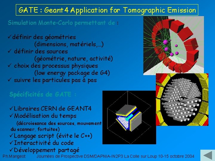 GATE : Geant 4 Application for Tomographic Emission Simulation Monte-Carlo permettant de : üdéfinir