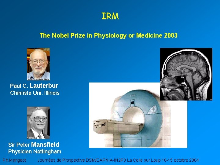 IRM The Nobel Prize in Physiology or Medicine 2003 Paul C. Lauterbur Chimiste Uni.