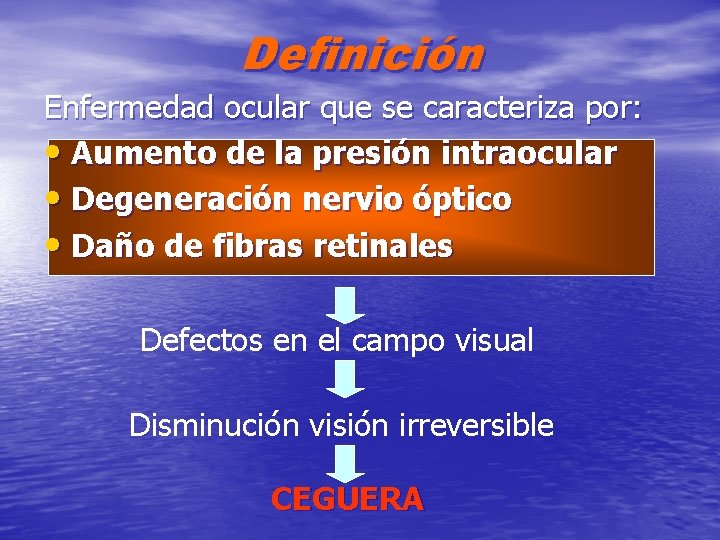 Definición Enfermedad ocular que se caracteriza por: • Aumento de la presión intraocular •