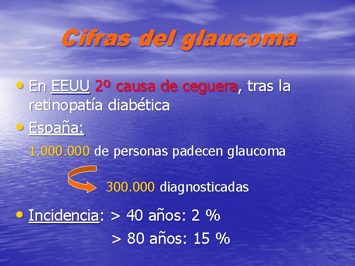 Cifras del glaucoma • En EEUU 2º causa de ceguera, tras la retinopatía diabética