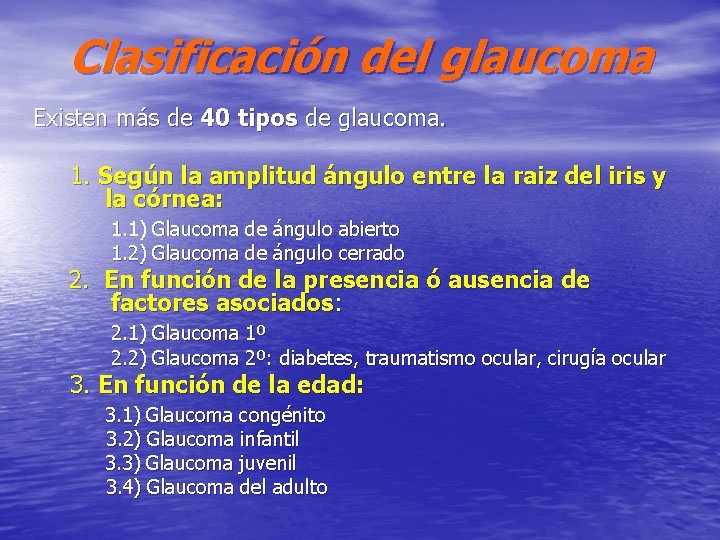 Clasificación del glaucoma Existen más de 40 tipos de glaucoma. 1. Según la amplitud