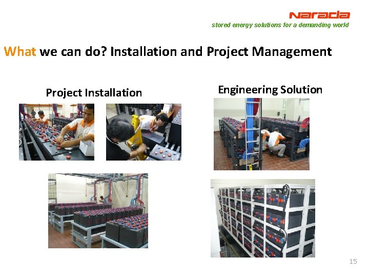 stored energy solutions for a demanding world What we can do? Installation and Project