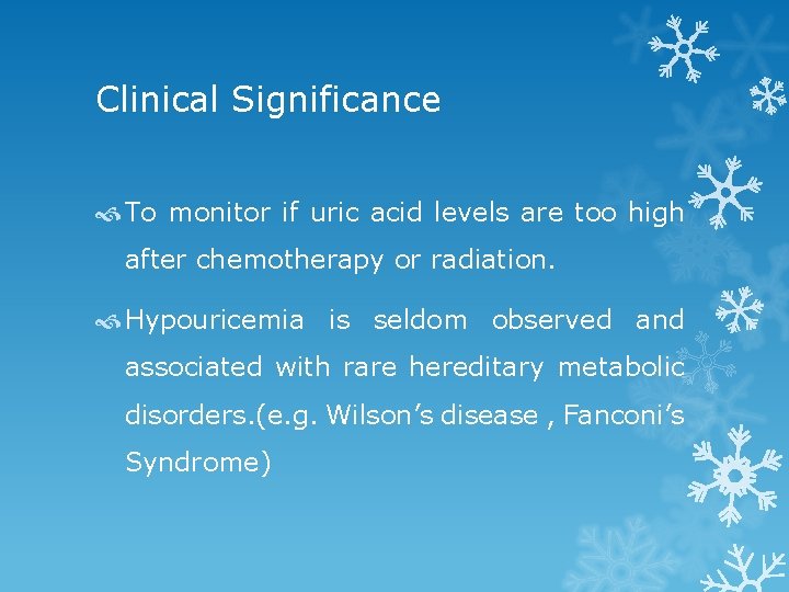Clinical Significance To monitor if uric acid levels are too high after chemotherapy or