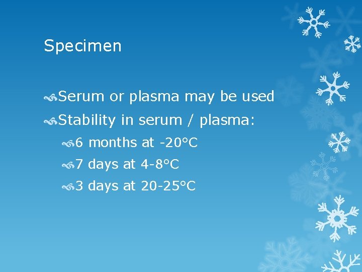 Specimen Serum or plasma may be used Stability in serum / plasma: 6 months