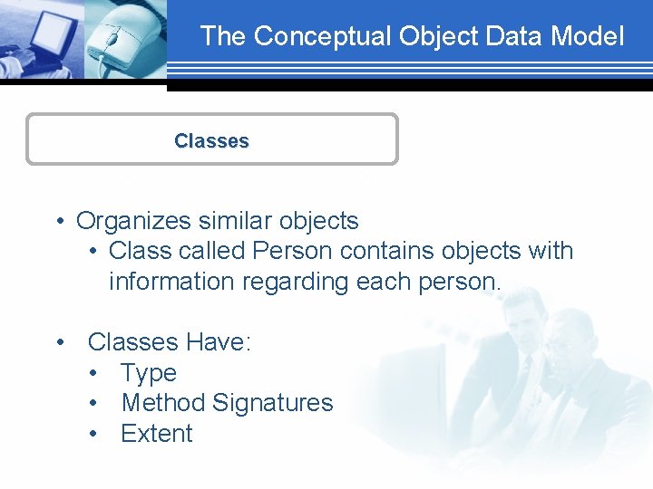The Conceptual Object Data Model Classes TEXT • Organizes similar objects • Class called