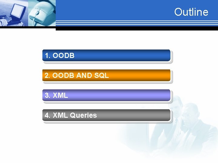 Outline 1. OODB 2. OODB AND SQL 3. XML 4. XML Queries 