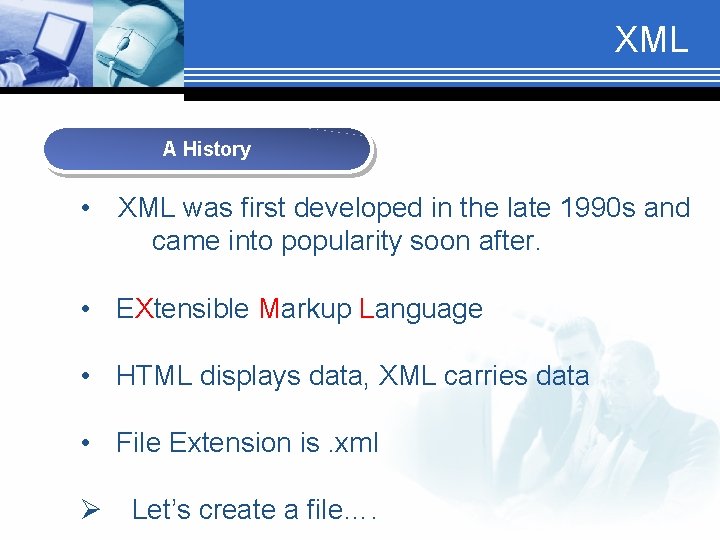 XML A History • XML was first developed in the late 1990 s and