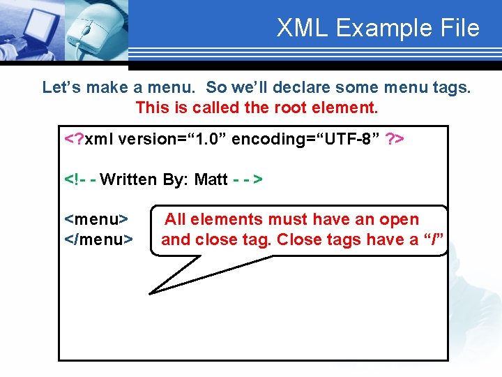 XML Example File Let’s make a menu. So we’ll declare some menu tags. This