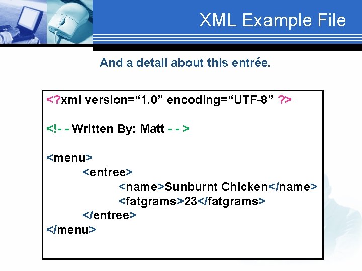 XML Example File And a detail about this entrée. <? xml version=“ 1. 0”