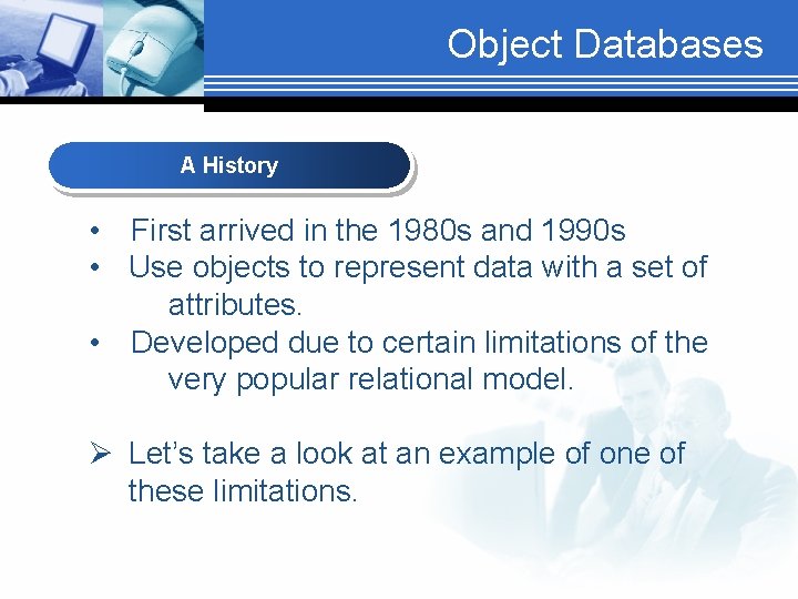 Object Databases A History • First arrived in the 1980 s and 1990 s