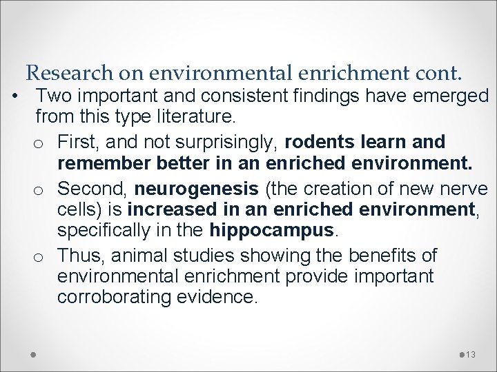 Research on environmental enrichment cont. • Two important and consistent findings have emerged from