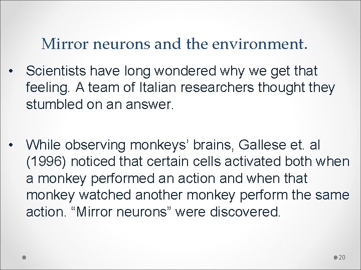 Mirror neurons and the environment. • Scientists have long wondered why we get that