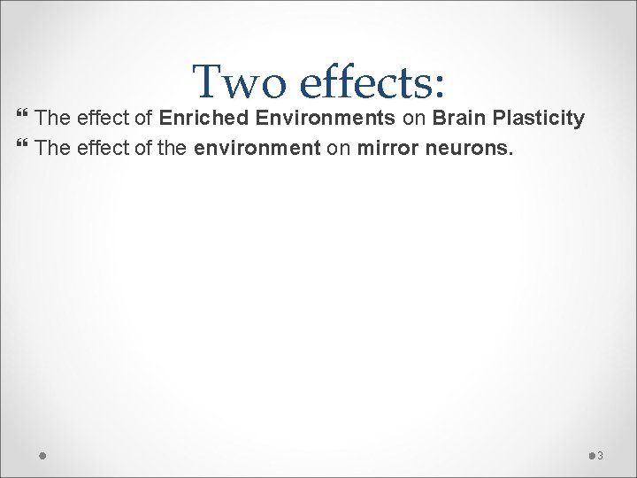 Two effects: The effect of Enriched Environments on Brain Plasticity The effect of the