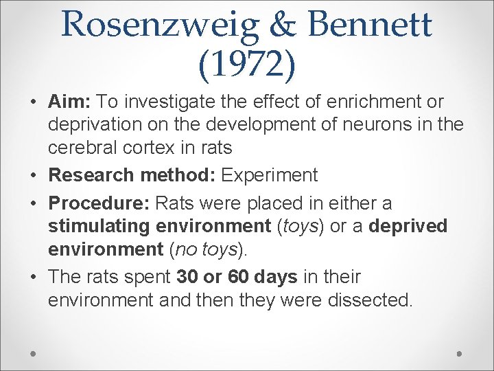 Rosenzweig & Bennett (1972) • Aim: To investigate the effect of enrichment or deprivation