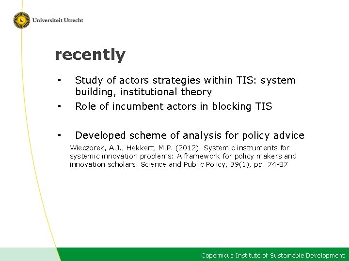 recently • Study of actors strategies within TIS: system building, institutional theory • Role