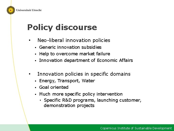 Policy discourse Neo-liberal innovation policies • § Generic innovation subsidies § Help to overcome