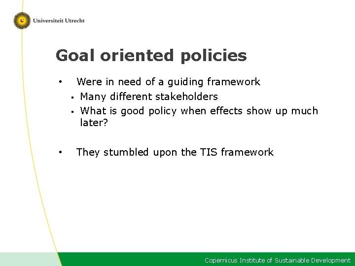 Goal oriented policies • • Were in need of a guiding framework § Many