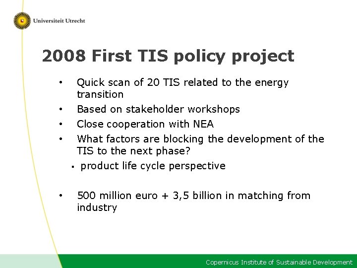 2008 First TIS policy project • • • Quick scan of 20 TIS related