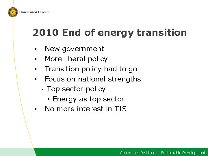 2010 End of energy transition New government More liberal policy Transition policy had to