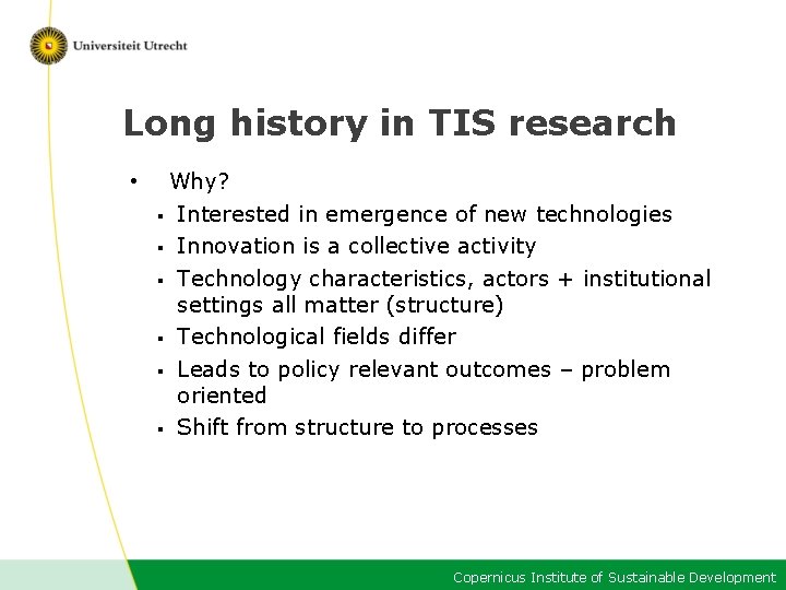 Long history in TIS research • Why? § Interested in emergence of new technologies